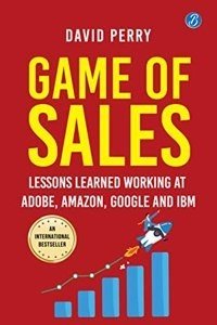 Game of Sales: Lessons learnt working at Adobe, , Google and IBM Life-changing lessons from one of the world best sales professionals (Paperback) | Released: 12-Jun-2023