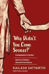 Why Didnâ€™t You Come Sooner? Compassion in Action: Stories of Children Rescued From Slavery (Paperback) | Released: 01 Jan 2023