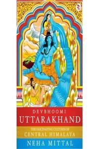 Devbhoomi Uttarakhand: The Fascinating Cultures of the Central Himalaya (Paperback) | Released: 30 Nov 2023