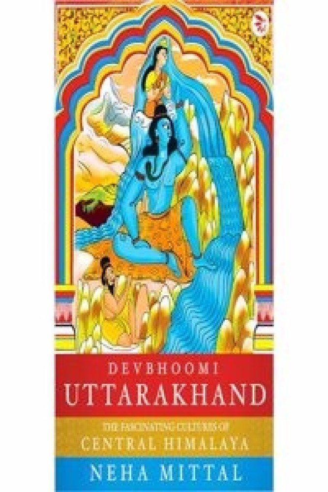 Devbhoomi Uttarakhand: The Fascinating Cultures of the Central Himalaya (Paperback) | Released: 30 Nov 2023