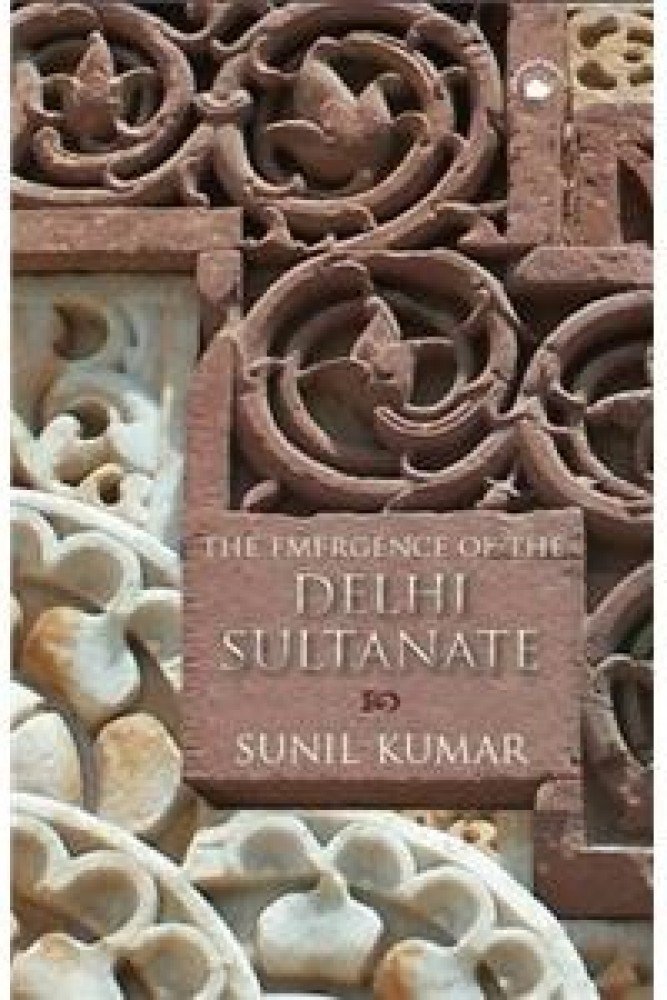 Emergence Of The Delhi Sultanate, The (Paperback) | Released: 2010